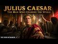 JULIUS CAESAR: THE MAN WHO CHANGED THE WORLD - History Of Legends