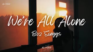 Boz Scaggs - We're All Alone (Lyrics)