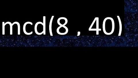 mcd 8 y 40 , maximo comun divisor , mcd(8 , 40) como se halla , ejemplos