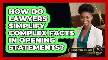 How Do Lawyers Simplify Complex Facts In Opening Statements? - Justice System Explained