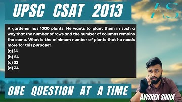A gardener has 1000 plants: He wants to plant them in such a way that the | UPSC CSAT 2013 PYQ |