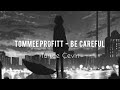 BE CAREFUL TOMMEE PROFİTT Feat Laney Jones Türkçe Çeviri mp3