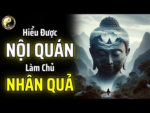 NGƯỜI HIỂU ĐƯỢC NỘI QUÁN CHÍNH LÀ BẬC THẦY TRONG VIỆC LÀM CHỦ NHÂN QUẢ | CỔ NHÂN THUẬT