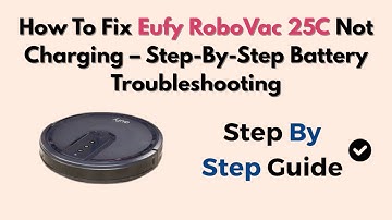 How To Fix Eufy RoboVac 25C Not Charging – Step-By-Step Battery Troubleshooting