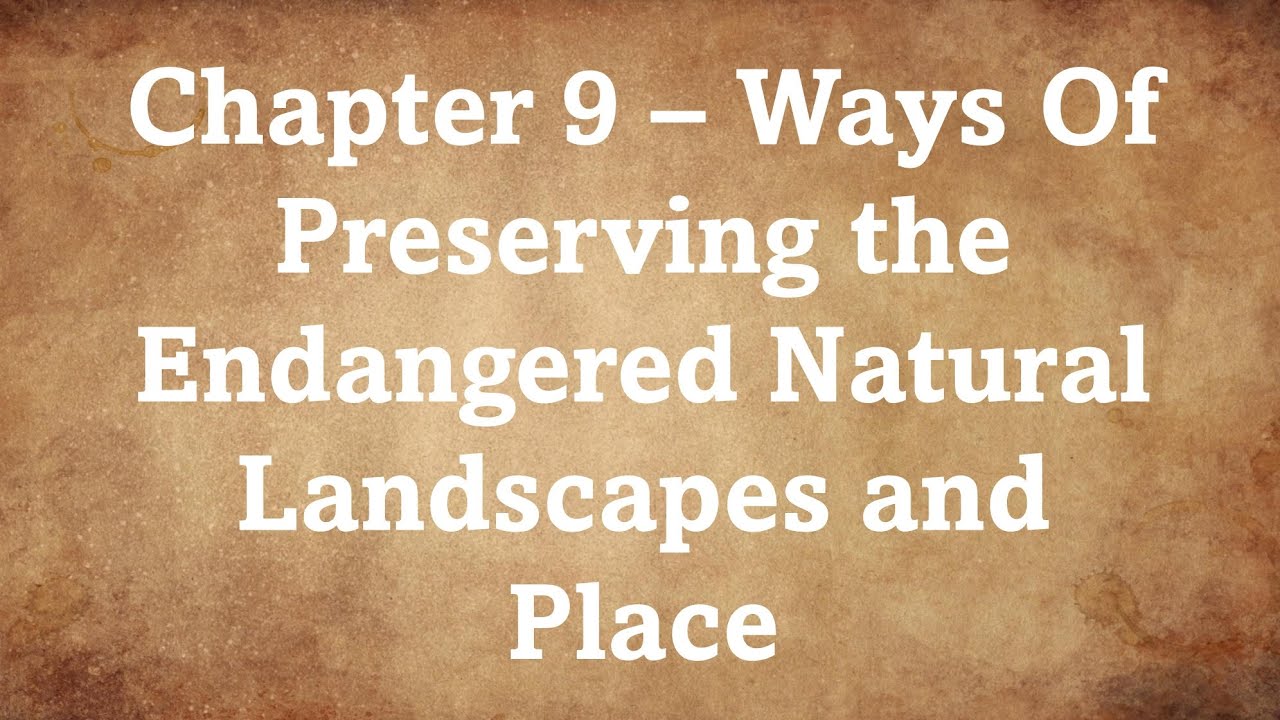 Chapter 9 – Ways of Preserving the Endangered Natural Landscapes and Place