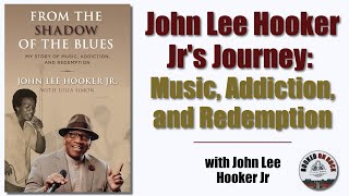 John Lee Hooker Jr's Journey: Music, Addiction, and Redemption