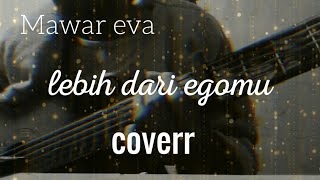 Mawar Eva Lebih Dari Egomu Cover~Roxton