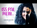 Iss Pal Mein OFFICIAL MUSIC VIDEO Jaison Jacob Original