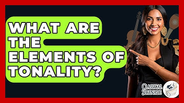 What Are The Elements Of Tonality? - Classical Serenade