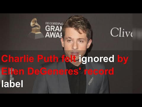 Charlie Puth felt ignored by Ellen DeGeneres' record label