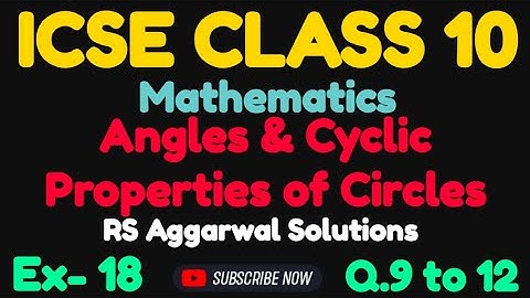 Angle & Cyclic Properties of Circles || Ex- 18 Solutions of Q.9 to 12 RS Aggarwal Class 10 ICSE