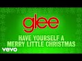 Glee Cast - Have Yourself A Merry Little Christmas (Official Audio)