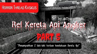 Download Lagu REL KERETA API ANGKER PART 5 - KASKUS HORROR THREAD BY TYAZSCREAM MP3
