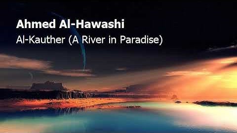 Ahmed Al Hawashi  Surah Al Kauther A River in Paradiseاحمد الحواشي  سورة  الكوثر