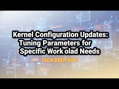 Linux Kernel Configuration Explained: Tuning Kernel Parameters for High-Performance Workloads