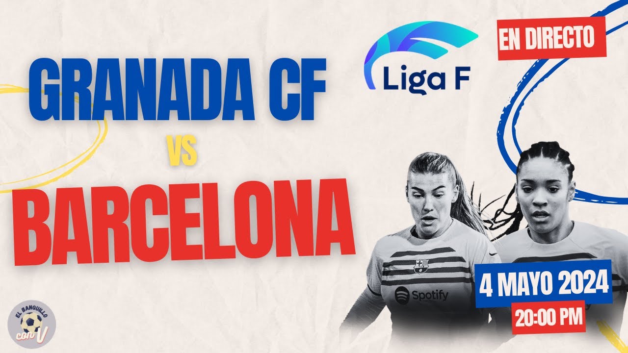 GRANADA VS BARCELONA FEMENINO EN DIRECTO HOY. 🎙️ VUELVE LA LIGA F - YouTube