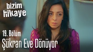 Şükran Eve Dönüyor - Bizim Hikaye 19. 