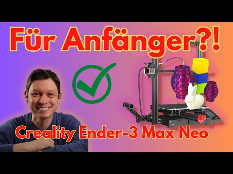 Bezahlbares 3D-Drucken für Anfänger | Test des Creality Ender-3 Max Neo