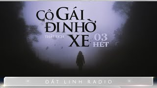 CÔ GÁI ĐI NHỜ XE - TẬP 3 KẾT | Tác giả Thất Tịch | Truyện ma dân gian Nguyễn Huy diễn đọc