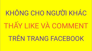 Cách Không Cho Người Khác Thấy Like, Comment Trên Facebook