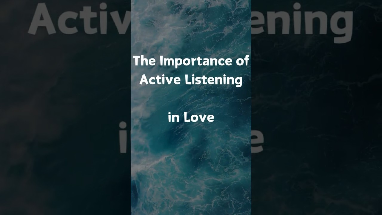 Why The Importance of Active Listening in Love 