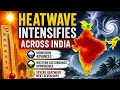 Heatwave Intensifies Across India as Monsoon Advances and Western Disturbance Approaches