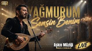 Yağmurum Sensin Benim Aşkın Müziği Kalbe Dokunan Şarkılar