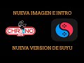 CHICOS TENEMOS NUEVA IMAGEN E INTRO PARA EL CANAL Y ADEMAS LA VERSION DE SUYU PARA HOY