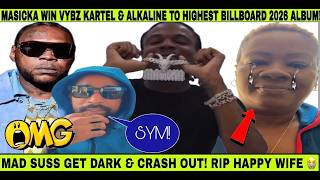 WOW! MASICKA WIN VYBZ KARTEL & ALKALINE TO HIGHER BILLBOARD 2026, MAD SUSS CRASH OUT! HAPPY WIFE D!E