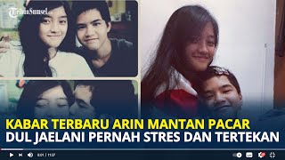 Kabar Terbaru Arin, Mantan Pacar Dul Jaelani yang Sempat Stres Gegara Kecelakaan Maut