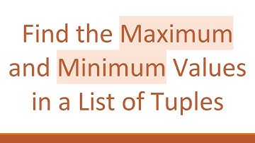 Find the Maximum and Minimum Values in a List of Tuples