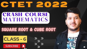 CTET 2022 PREPARATION | SQUARE ROOT & CUBE ROOT | CTET MATHS CLASS - 6 | CTET CRASH COURSE