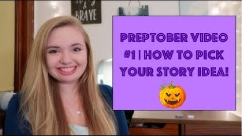 PREPTOBER VIDEO #1 | HOW TO CHOOSE A STORY IDEA!!