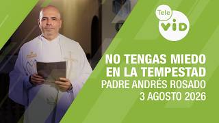 Do Not Be Afraid in the Storm, August 3, 2026 🙏 Father Andrés Rosado | Tele VID