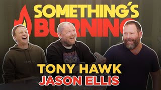 Something’s Burning S3 E02: Tony Hawk and Jason Ellis Talk Pizza Rolls and Tingling Tattoos.