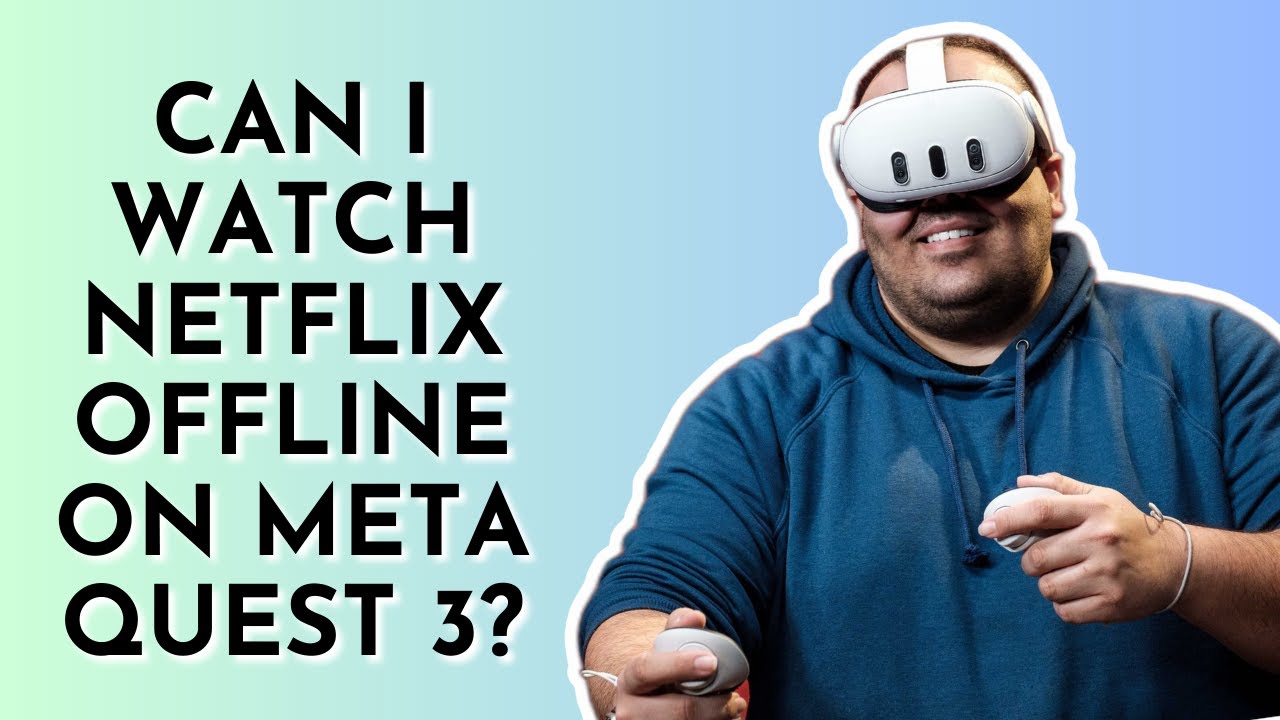 can-i-watch-netflix-offline-on-meta-quest-3-youtube