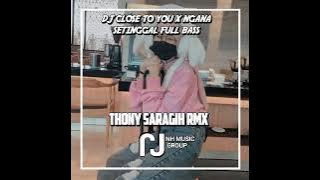 DJ CLOSE TO YOU X NGANA SETINGGAL FULL BASS(AHMAD FVNKY FT THONY FVNKY FT NURDIN FVNKY)
