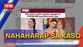 Ate ni Kim Chiu na si Lakam, nahaharap sa 124 counts ng qualified theft | One Balita Pilipinas