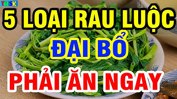 5 Loại Rau Luộc Rất Tốt Cho Xương Khớp, Người Cao Tuổi Càng Ăn Cơ Bắp Càng Khỏe, THỌ ĐẾN 90