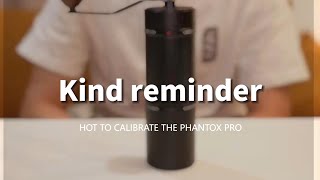 How to calibrate the Phantox pro☑️