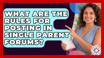 What Are the Rules for Posting in Single Parent Forums? | Single Parent Support Hub News
