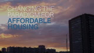 Changing the Paradigm for Affordable Housing
