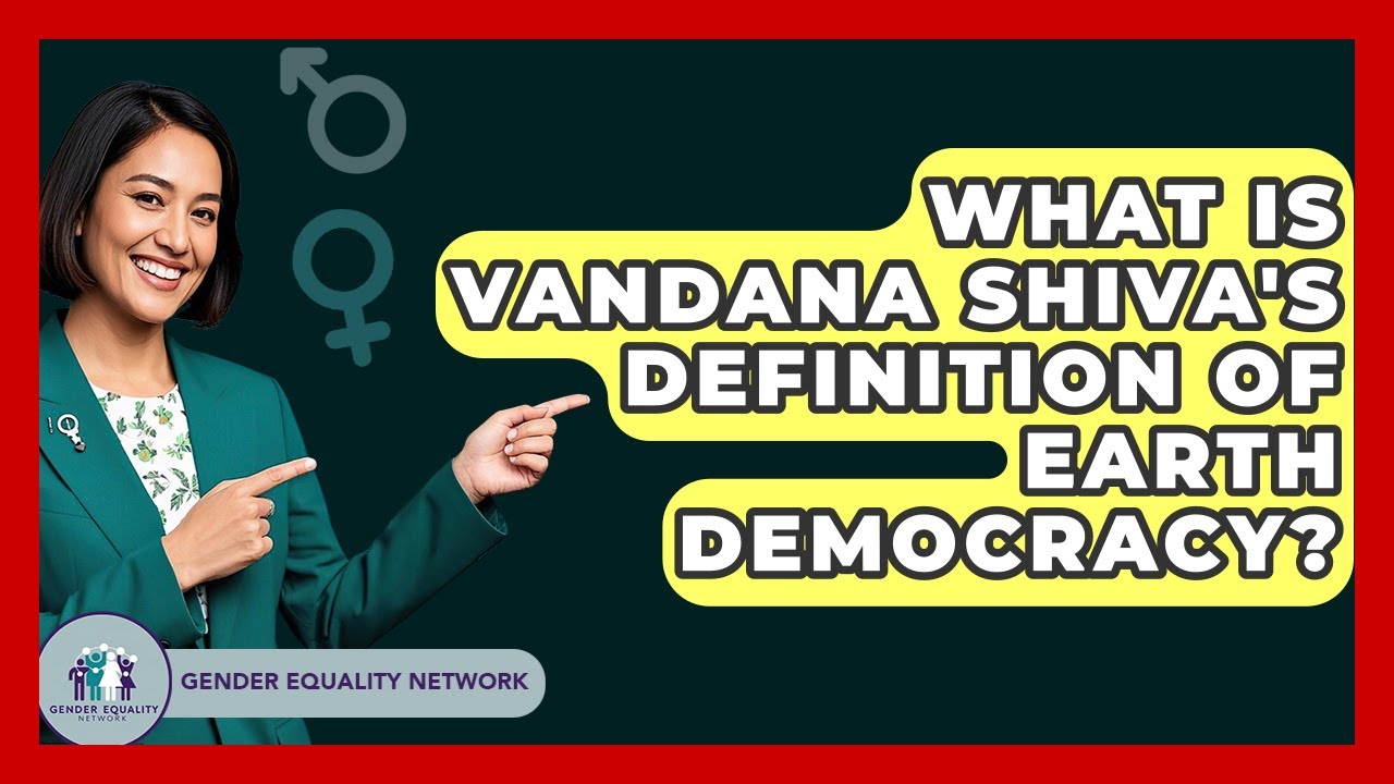 What Is Vandana Shiva's Definition Of Earth Democracy? - Gender Equality Network