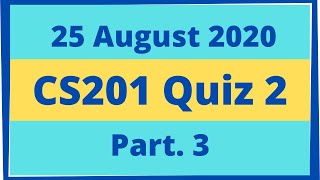 CS201 Quiz 2 Complete Solution Spring 2020 || Live Solved 100% || Get 10/10 Marks || Part 3