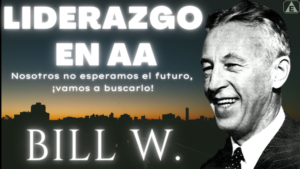 Liderazgo en Alcohólicos Ánimos / BILL W.