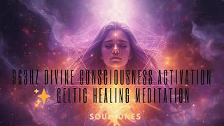 963Hz Divine Consciousness Activation ✨ Celtic Healing Meditation