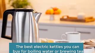 The Best Electric Kettles You Can Buy For Boiling Water Or Brewing Tea