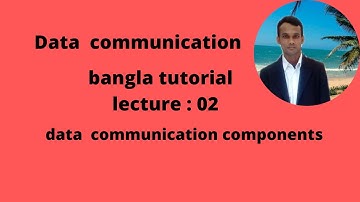 data communicaton bangla  tutorial 02,data communication components
