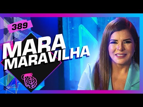 MARA MARAVILHA - Inteligência Ltda. Podcast #389