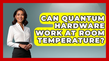 Can Quantum Hardware Work at Room Temperature? - Quantum Tech Explained